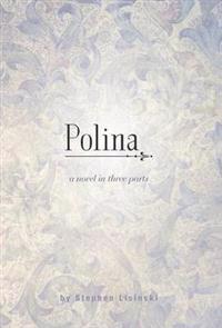 Polina - A Novel in Three Parts