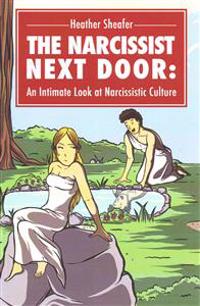 The Narcissist Next Door: An Intimate Look at Narcissistic Culture