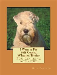 I Want a Pet Soft Coated Wheaten Terrier: Fun Learning Activities