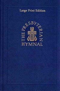 The Presbyterian Hymnal, Large Print Edition: Hymns, Psalms, and Spiritual Songs