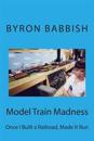 Model Train Madness: Once I Built a Railroad, Made It Run