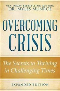 Overcoming Crisis Revised Edition: The Secrets to Thriving in Challenging Times