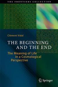 The Beginning and the End: The Meaning of Life in a Cosmological Perspective