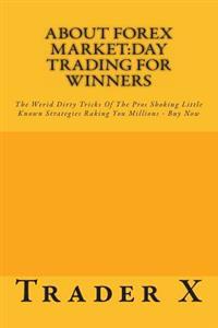 About Forex Market: Day Trading for Winners - The Weird Dirty Tricks of the Pros - Buy Now