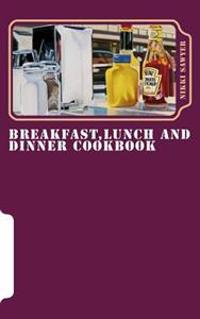 Breakfast, Lunch and Dinner Cookbook: At Home and Hungry London