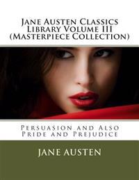 Jane Austen Classics Library Volume III (Masterpiece Collection): Persuasion and Also Pride and Prejudice