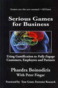 Serious Games for Business: Using Gamification to Fully Engage Customers, Employees and Partners