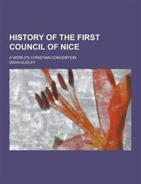History of the First Council of Nice; A World's Christian Convention