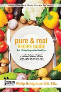 Pure and Real Recipe Guide: A 10 Day Vegetarian Food Plan