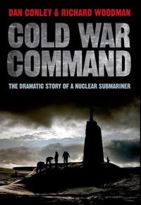 Cold War Command: The Dramatic Story of a Nuclear Submariner