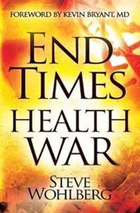 End Times Health War: How to Outwit Deadly Diseases Through Super Nutrition and Following God's 8 Laws of Health