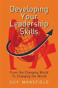 Developing Your Leadership Skills: From the Changing World to Changing the World