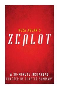 Zealot by Reza Aslan: A 30-Minute Chapter-By-Chapter Summary: The Life and Times of Jesus of Nazareth