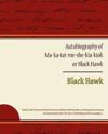 Autobiography Of Ma Ka Tai Me She Kia Kiak Or Black Hawk