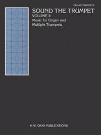 Sound the Trumpet, Volume II: Music for Organ and Multiple Trumpets