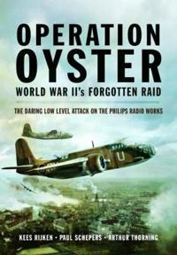 Operation Oyster: The Daring Low Level Raid on the Philips Radio Works
