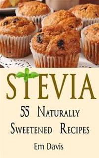 Stevia 55 Naturally Sweetened Recipes
