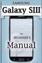 Samsung Galaxy S3 Manual: The Beginner's User's Guide to the Galaxy S3