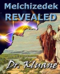 Melchizedek Revealed: Solving the Mystery Aout Melchizedek!