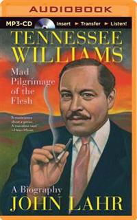 Tennessee Williams: Mad Pilgrimage of the Flesh: A Biography
