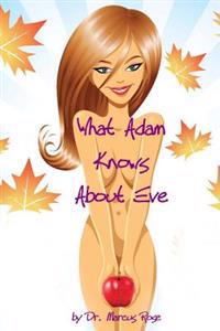 What Adam Knows about Eve: Everything Men Know about Women