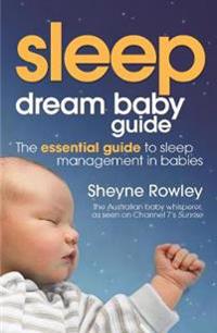 Dream Baby Guide: Sleep: The Essential Guide to Sleep Management in Babies