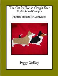 The Crafty Welsh Corgi Knits: Pembroke and Cardigan: Knitting Projects for Dog Lovers