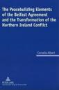 The Peacebuilding Elements of the Belfast Agreement and the Transformation of the Northern Ireland Conflict