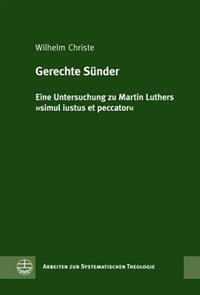Gerechte Sunder: Eine Untersuchung Zu Martin Luthers 'Simul Iustus Et Peccator'