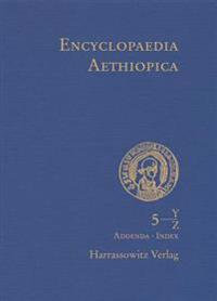 Encyclopaedia Aethiopica: Vol. 5: Y-Z, Nachtrage A-X, Indices, Karten, Bildnachweise