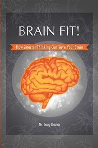 Brain Fit!: How Smarter Thinking Can Save Your Brain