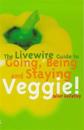 The Livewire Guide to Going, Being and Staying Veggie!