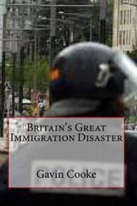 Britain's Great Immigration Disaster
