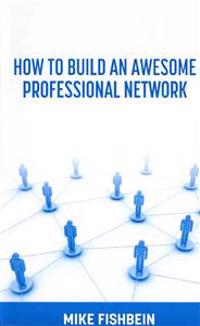 Business Networking: How to Build an Awesome Professional Network: Strategies and Tactics to Meet and Build Relationships with Successful P