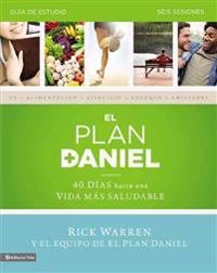 El Plan Daniel - Guia de Estudio: 40 Dias Hacia Una Vida Mas Saludable