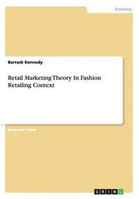 Retail Marketing Theory in Fashion Retailing Context