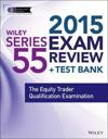 Wiley Series 55 Exam Review 2015 + Test Bank: The Equity Trader Qualificati