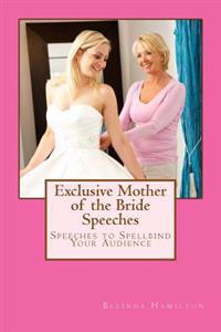 Exclusive Mother of the Bride Speeches: Speeches to Spellbind Your Audience