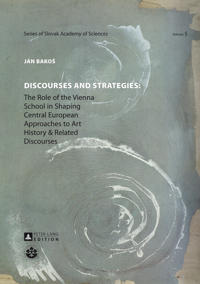 Discourses and Strategies: The Role of the Vienna School in Shaping Central European Approaches to Art History and Related Discourses