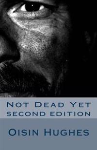 Not Dead Yet - Second Edition: Sequel to That I May Die Roaming