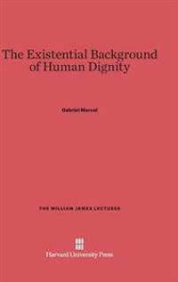 The Existential Background of Human Dignity