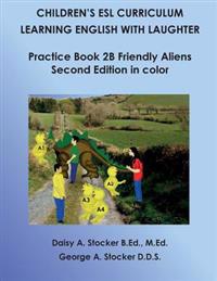 Children's ESL Curriculum: Learning English with Laugher: Practice Book 2b: Friendly Aliens: Second Edition in Color