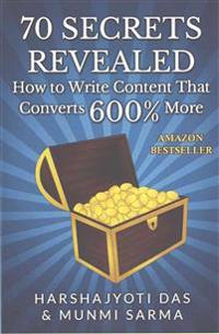 70 Secrets Revealed: How to Write Content That Converts 600% More