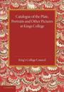 Catalogue of the Plate, Portraits and Other Pictures at King's College, Cambridge