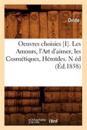 Oeuvres Choisies [I]. Les Amours, l'Art d'Aimer, Les Cosm?tiques, H?ro?des. N ?d (?d.1858)