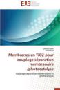Membranes En Tio2 Pour Couplage S?paration Membranaire /Photocatalyse