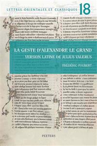La Geste D'Alexandre Le Grand: Version Latine de Julius Valerius