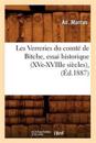Les Verreries Du Comté de Bitche, Essai Historique (Xve-Xviiie Siècles), (Éd.1887)
