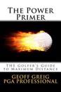 The Power Primer: The Golfers Guide to Maximum Distance
