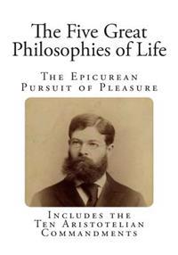The Five Great Philosophies of Life: The Epicurean Pursuit of Pleasure